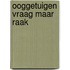 Ooggetuigen vraag maar raak