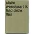 Claire wenskaart ik had deze fles