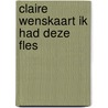 Claire wenskaart ik had deze fles door Wiroja