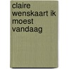 Claire wenskaart ik moest vandaag door Wiroja