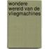 Wondere wereld van de vliegmachines