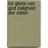 Tot glorie van god zaligheid der zielen