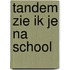 Tandem zie ik je na school