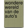 Wondere wereld van de auto's by Walter Lord