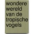 Wondere wereld van de tropische vogels