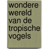 Wondere wereld van de tropische vogels door Gerald Legg