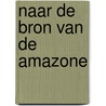 Naar de bron van de amazone door Gheerbrant