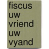 Fiscus uw vriend uw vyand door Heuvel