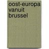 Oost-europa vanuit brussel by Tindemans