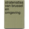 Stratenatlas van brussel en omgeving door Onbekend