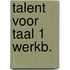 Talent voor taal 1 werkb.