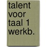 Talent voor taal 1 werkb. door Staelens