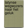Latynse wegwyzers naar het geluk door Ector