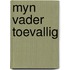 Myn vader toevallig