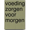 Voeding zorgen voor morgen door Onbekend