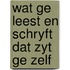Wat ge leest en schryft dat zyt ge zelf