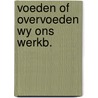Voeden of overvoeden wy ons werkb. door Hecke