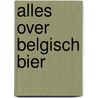 Alles over belgisch bier door Wilfried Patroons