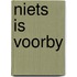 Niets is voorby