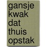 Gansje kwak dat thuis opstak by Walschap