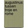 Augustinus tussen troje en rome door Boni