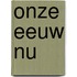 Onze eeuw nu