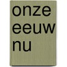 Onze eeuw nu by Geivers