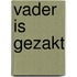 Vader is gezakt