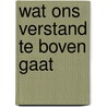 Wat ons verstand te boven gaat by Unknown