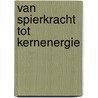 Van spierkracht tot kernenergie by Nauwelaerts