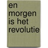 En morgen is het revolutie door Andries
