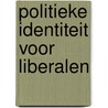 Politieke identiteit voor liberalen by Unknown