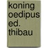 Koning oedipus ed. thibau