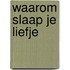 Waarom slaap je liefje