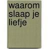 Waarom slaap je liefje by Vandeloo
