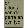 Dr alfons van de perre en zyn tyd by Luyckx