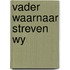 Vader waarnaar streven wy