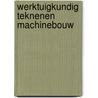 Werktuigkundig teknenen machinebouw door Bernard Verhoeven