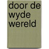 Door de wyde wereld door Onbekend