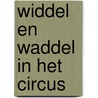 Widdel en waddel in het circus by Felix Timmermans