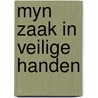 Myn zaak in veilige handen door Naert