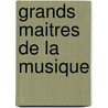Grands maitres de la musique by Unknown