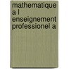 Mathematique a l enseignement professionel a door Onbekend