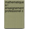 Mathematique a l enseignement professionel c door Onbekend