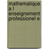Mathematique a l enseignement professionel e door Onbekend