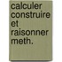 Calculer construire et raisonner meth.