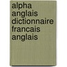 Alpha anglais dictionnaire francais anglais door Onbekend