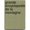 Grande encyclopedie de la montagne by Unknown