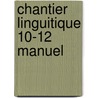 Chantier linguitique 10-12 manuel by Gobert
