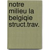 Notre milieu la belgiqie struct.trav. door Lother